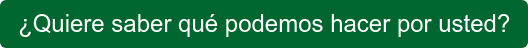 ¿Quiere saber qué podemos hacer por usted?